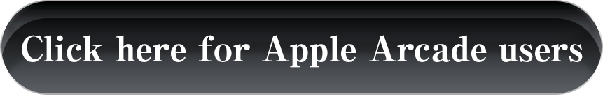 Click here for Apple Arcade users